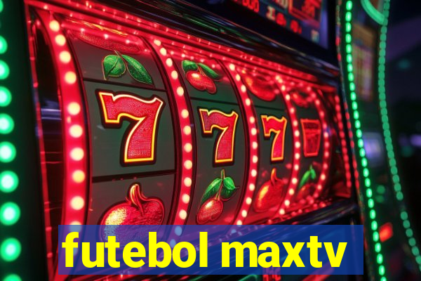 futebol maxtv