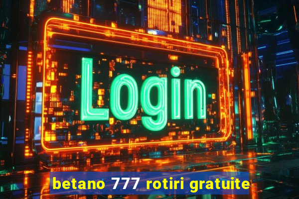 betano 777 rotiri gratuite