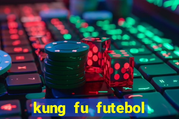 kung fu futebol clube dublado online