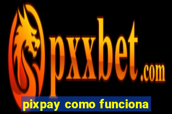 pixpay como funciona