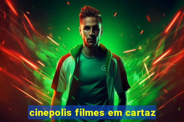 cinepolis filmes em cartaz