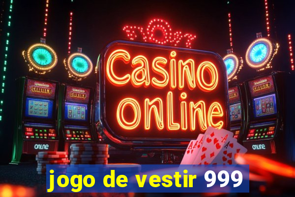 jogo de vestir 999