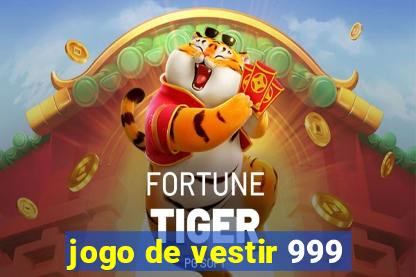 jogo de vestir 999