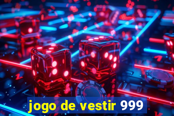 jogo de vestir 999