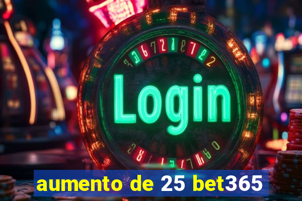 aumento de 25 bet365