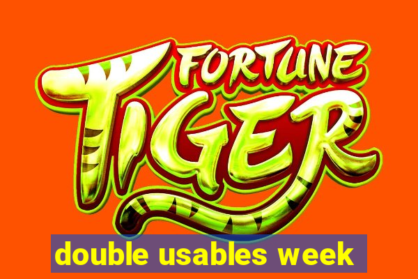 double usables week