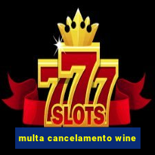 multa cancelamento wine