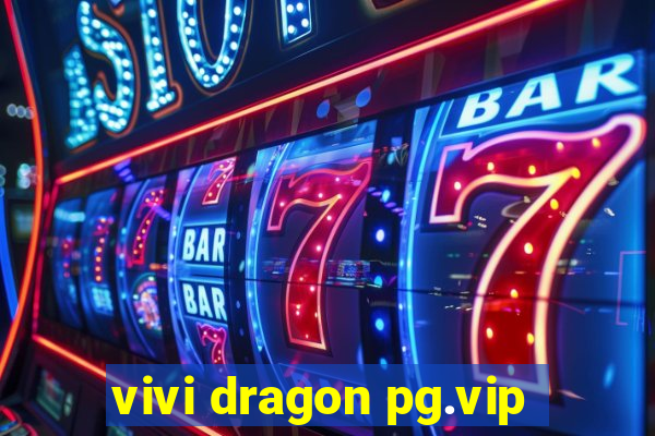 vivi dragon pg.vip