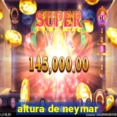 altura de neymar