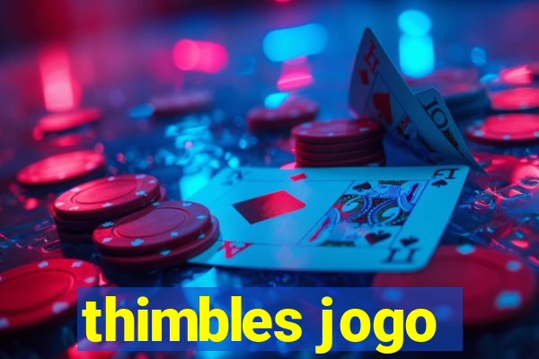 thimbles jogo