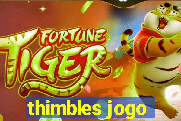 thimbles jogo