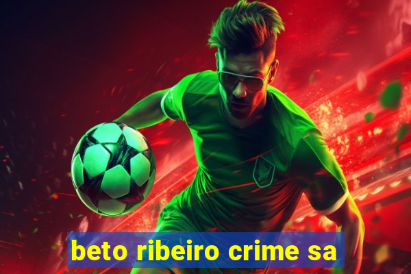 beto ribeiro crime sa