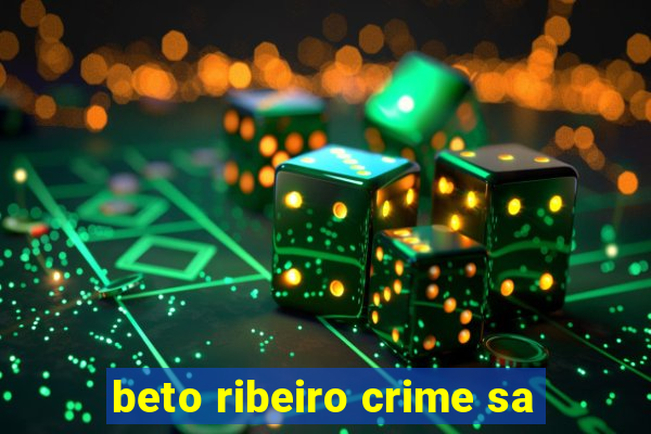 beto ribeiro crime sa