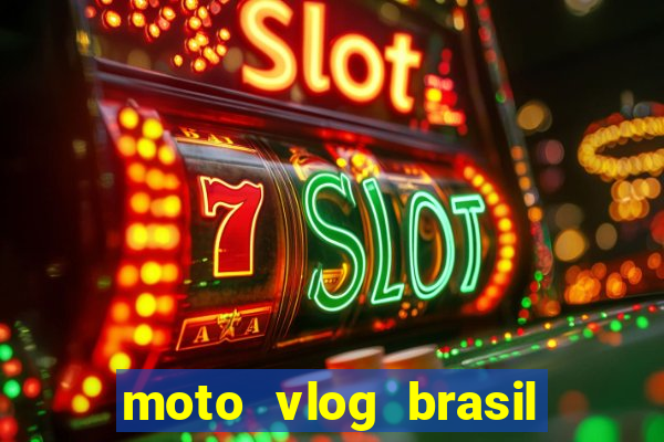 moto vlog brasil dinheiro infinito