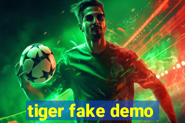 tiger fake demo