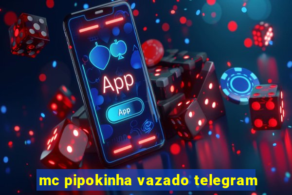 mc pipokinha vazado telegram