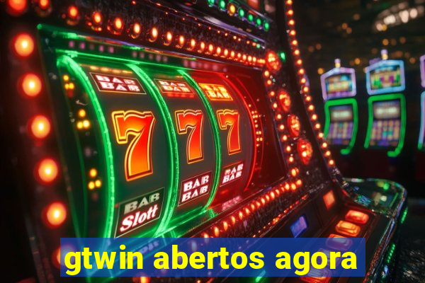 gtwin abertos agora