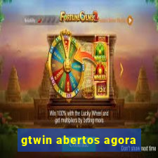 gtwin abertos agora