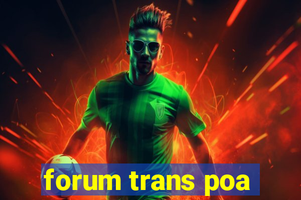 forum trans poa