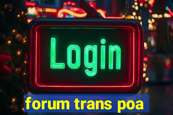 forum trans poa