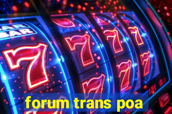 forum trans poa