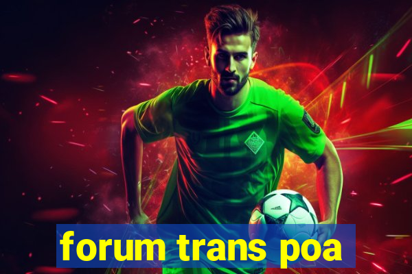 forum trans poa