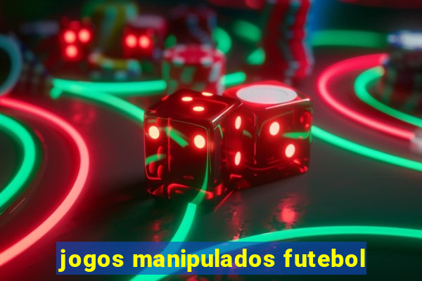 jogos manipulados futebol