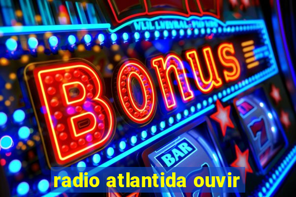 radio atlantida ouvir