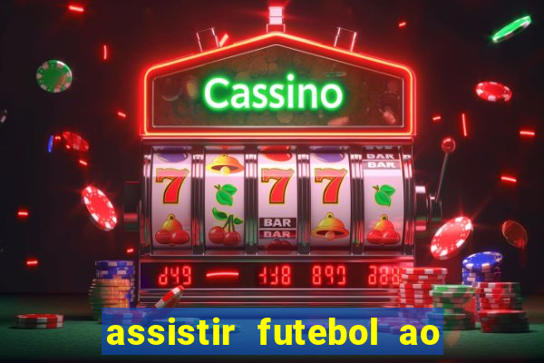 assistir futebol ao vivo rcm