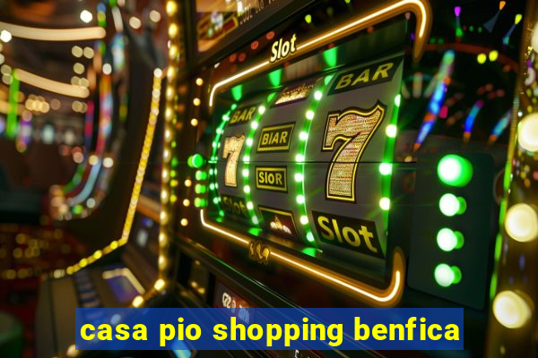 casa pio shopping benfica