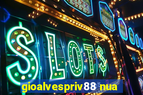 gioalvespriv88 nua