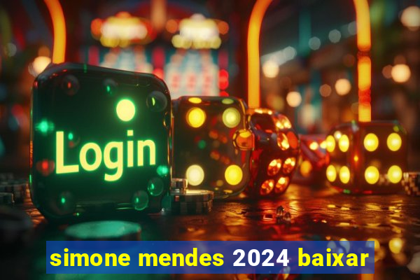 simone mendes 2024 baixar