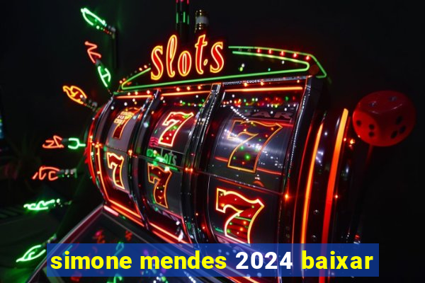 simone mendes 2024 baixar