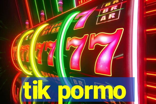 tik pormo