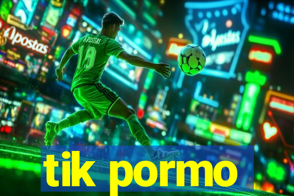 tik pormo