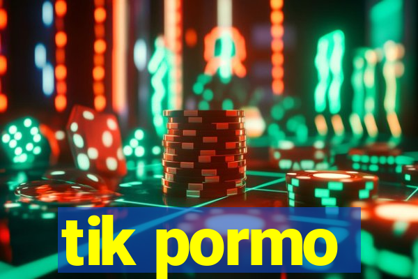 tik pormo