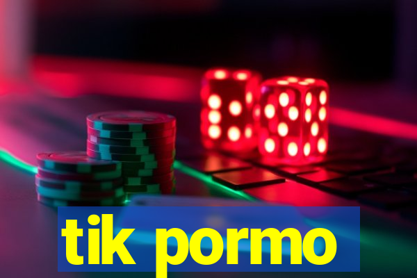 tik pormo