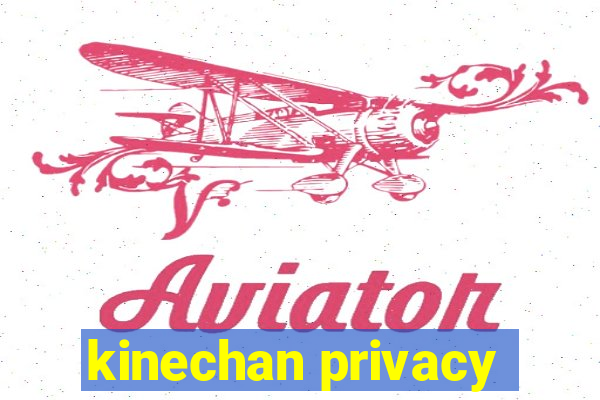 kinechan privacy