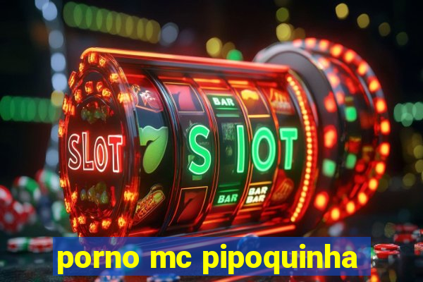 porno mc pipoquinha