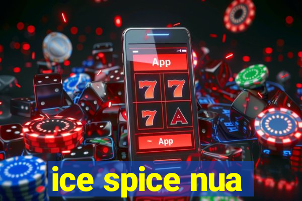 ice spice nua