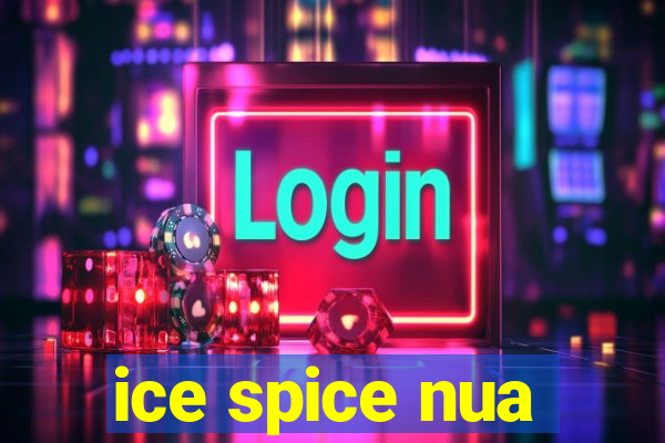 ice spice nua