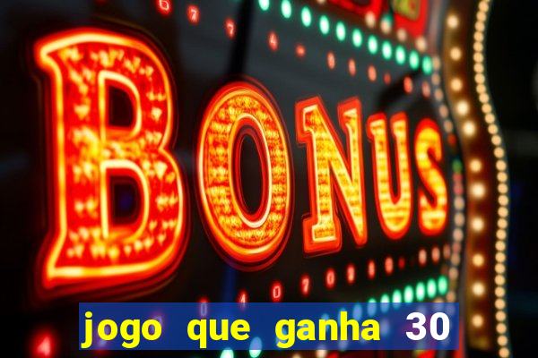 jogo que ganha 30 reais no cadastro