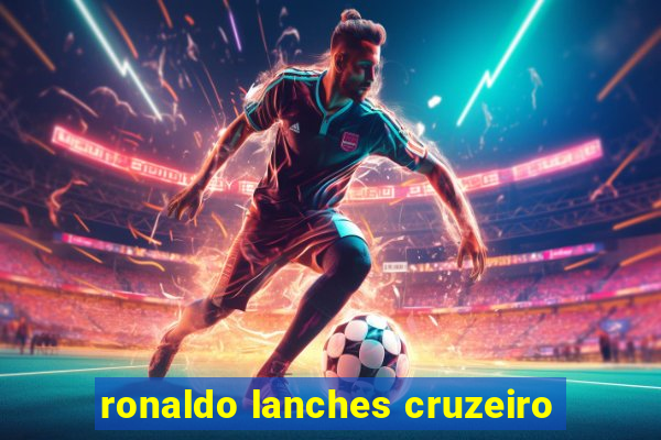 ronaldo lanches cruzeiro