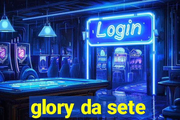 glory da sete