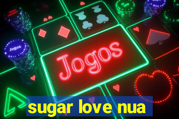 sugar love nua