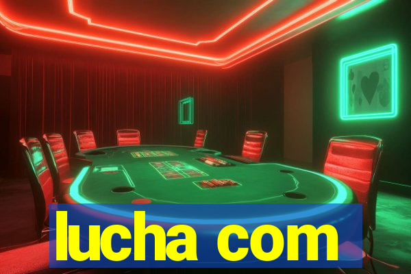 lucha com