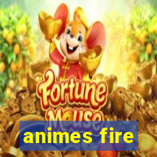 animes fire