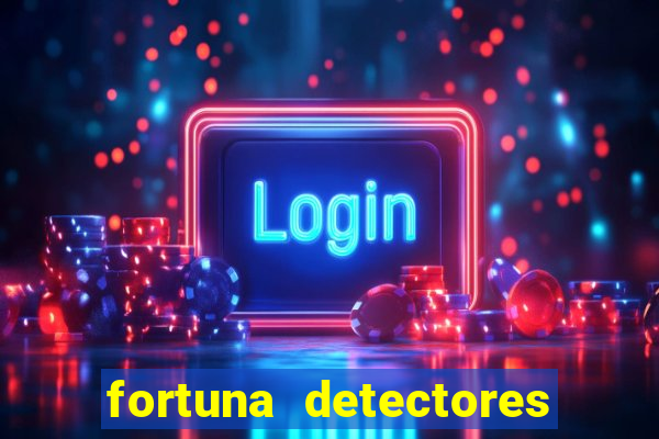 fortuna detectores de metal