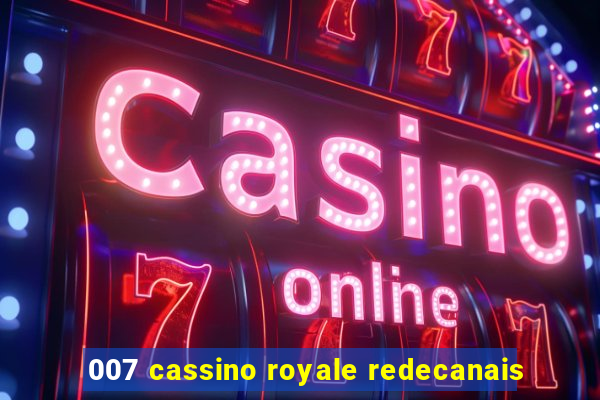 007 cassino royale redecanais