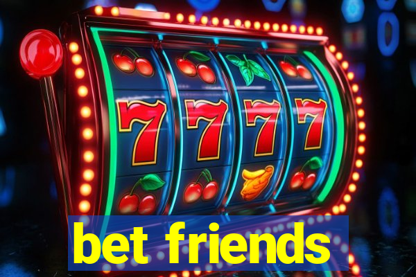 bet friends